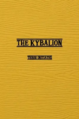 Le Kybalion : Une étude de la philosophie hermétique de l'Égypte et de la Grèce anciennes - Kybalion: A Study of The Hermetic Philosophy of Ancient Egypt and Greece