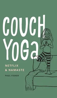 Yoga sur canapé : Netflix et Namaste - Couch Yoga: Netflix & Namaste