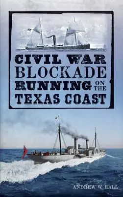 Le blocus de la guerre civile sur la côte du Texas - Civil War Blockade Running on the Texas Coast