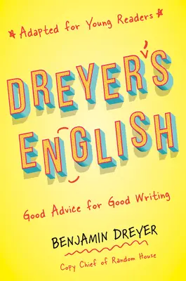 L'anglais de Dreyer (adapté pour les jeunes lecteurs) : De bons conseils pour bien écrire - Dreyer's English (Adapted for Young Readers): Good Advice for Good Writing
