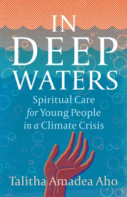 En eaux profondes : L'accompagnement spirituel des jeunes en période de crise climatique - In Deep Waters: Spiritual Care for Young People in a Climate Crisis