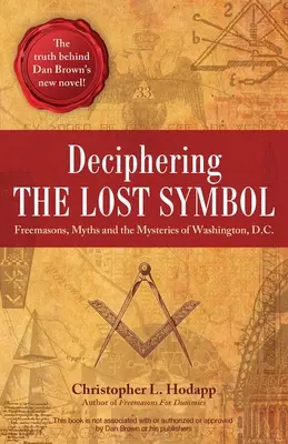 Déchiffrer le symbole perdu : Francs-maçons, mythes et mystères de Washington, D.C. - Deciphering the Lost Symbol: Freemasons, Myths and the Mysteries of Washington, D.C.