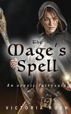 Le sortilège du mage : Un conte de fées érotique - The Mage's Spell: An Erotic Fairytale