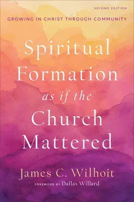 La formation spirituelle comme si l'Église était importante : Grandir en Christ grâce à la communauté - Spiritual Formation as If the Church Mattered: Growing in Christ Through Community