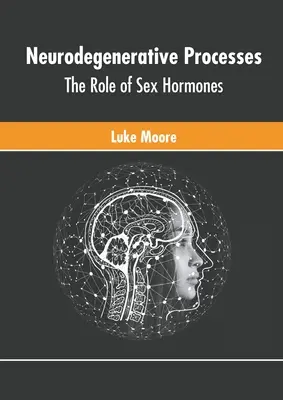 Processus neurodégénératifs : Le rôle des hormones sexuelles - Neurodegenerative Processes: The Role of Sex Hormones