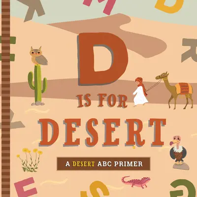 D comme Désert : Un abécédaire du désert - D Is for Desert: An ABC Desert Primer