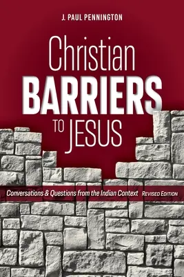 Les barrières chrétiennes à Jésus (édition révisée) : Conversations et questions sur le contexte indien - Christian Barriers to Jesus (Revised Edition): Conversations and Questions from the Indian Context