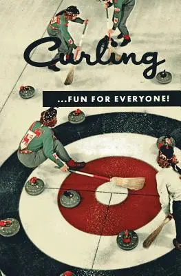 Le curling... Du plaisir pour tous ! (Réimpression en fac-similé) - Curling . . . Fun for Everyone! (Facsimile Reprint)