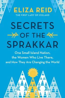 Secrets du Sprakkar : les femmes extraordinaires d'Islande et comment elles changent le monde - Secrets of the Sprakkar: Iceland's Extraordinary Women and How They Are Changing the World