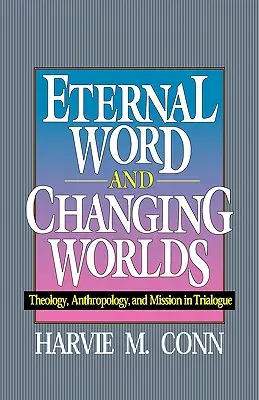 Parole éternelle et mondes en mutation : théologie, anthropologie et mission en trilogue - Eternal Word and Changing Worlds: Theology, Anthropology, and Mission in Trialogue