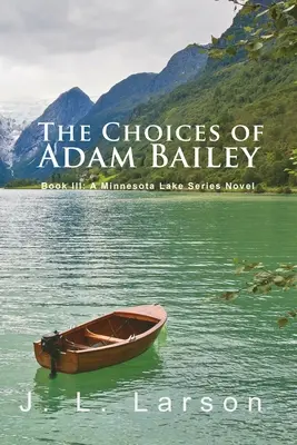 Les choix d'Adam Bailey : Livre III : Un roman de la série Minnesota Lake - 'The Choices of Adam Bailey': Book III: A Minnesota Lake Series Novel