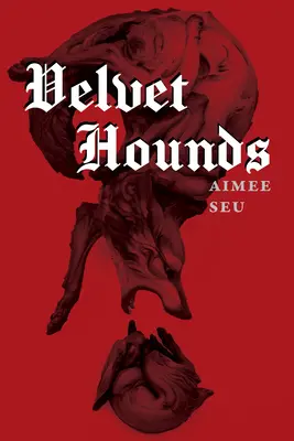 Chiens de velours : Poèmes - Velvet Hounds: Poems