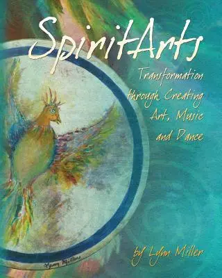 Spiritarts, la transformation par la création d'art, de musique et de danse - Spiritarts, Transformation Through Creating Art, Music and Dance