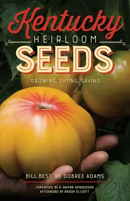 Kentucky Heirloom Seeds : Cultiver, manger, conserver - Kentucky Heirloom Seeds: Growing, Eating, Saving