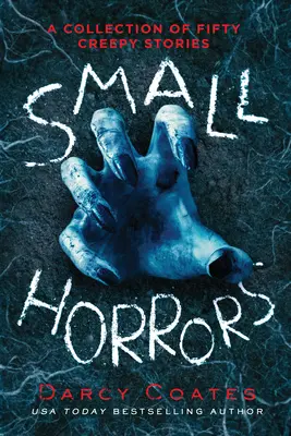 Petites horreurs : Une collection de cinquante histoires effrayantes - Small Horrors: A Collection of Fifty Creepy Stories