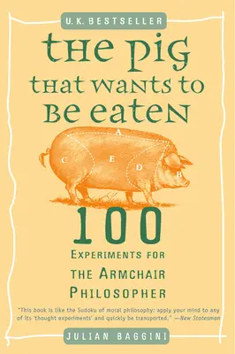 Le cochon qui veut être mangé : 100 expériences pour le philosophe en fauteuil roulant - The Pig That Wants to Be Eaten: 100 Experiments for the Armchair Philosopher