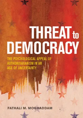 Menace pour la démocratie : L'appel de l'autoritarisme à l'ère de l'incertitude - Threat to Democracy: The Appeal of Authoritarianism in an Age of Uncertainty