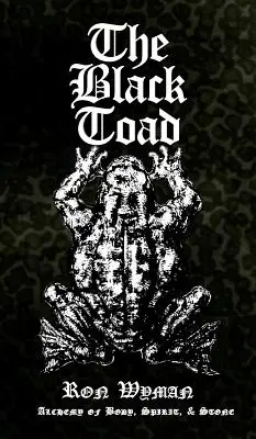 Le crapaud noir : Alchimie du corps, de l'esprit et de la pierre - The Black Toad: Alchemy of Body, Spirit, & Stone