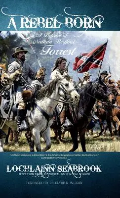 La naissance d'un rebelle : une défense de Nathan Bedford Forrest - A Rebel Born: A Defense of Nathan Bedford Forrest