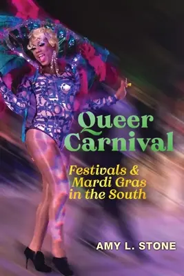 Queer Carnival : Festivals et Mardi Gras dans le Sud - Queer Carnival: Festivals and Mardi Gras in the South