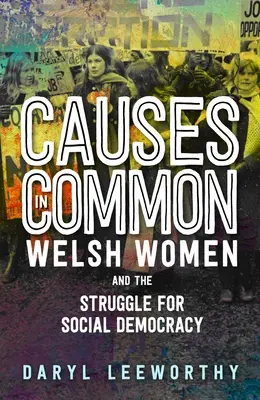 Causes communes : les femmes galloises et la lutte pour la démocratie sociale - Causes in Common: Welsh Women and the Struggle for Social Democracy