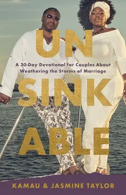 Insubmersible : Un dévotionnel de 30 jours pour les couples sur la façon de surmonter les tempêtes du mariage - Unsinkable: A 30-Day Devotional for Couples About Weathering the Storms of Marriage