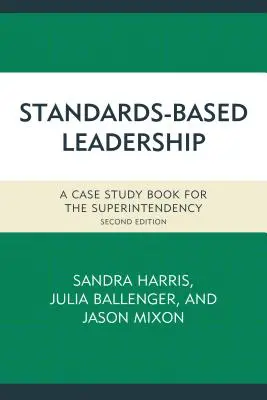 Leadership basé sur les normes : Un livre d'études de cas pour la surintendance - Standards-Based Leadership: A Case Study Book for the Superintendency