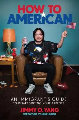 Comment devenir Américain : Le guide de l'immigrant pour décevoir ses parents - How to American: An Immigrant's Guide to Disappointing Your Parents