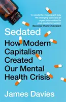 Sédaté - Comment le capitalisme moderne a créé notre crise de santé mentale (Davies James (Auteur)) - Sedated - How Modern Capitalism Created our Mental Health Crisis (Davies James (Author))