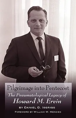 Pèlerinage à la Pentecôte : L'héritage pneumatologique de Howard M. Ervin - Pilgrimage Into Pentecost: The Pneumatological Legacy of Howard M. Ervin