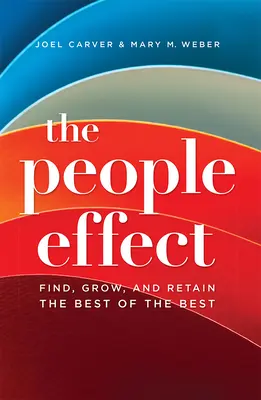 L'effet humain : Trouver, faire grandir et retenir les meilleurs parmi les meilleurs - The People Effect: Find, Grow, and Retain the Best of the Best