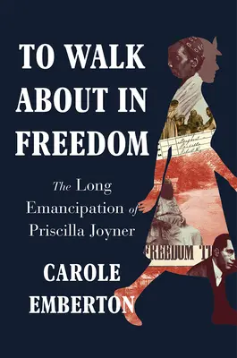 Marcher dans la liberté : La longue émancipation de Priscilla Joyner - To Walk about in Freedom: The Long Emancipation of Priscilla Joyner