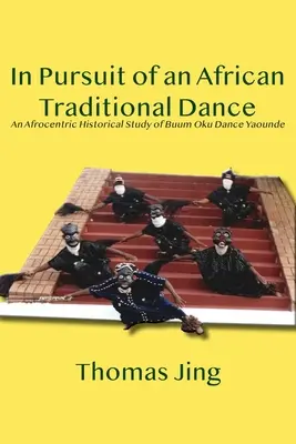 À la poursuite d'une danse traditionnelle africaine : Une étude historique afrocentrique de la danse Buum Oku de Yaoundé - In Pursuit of an African Traditional Dance: An Afrocentric Historical Study of Buum Oku Dance Yaounde