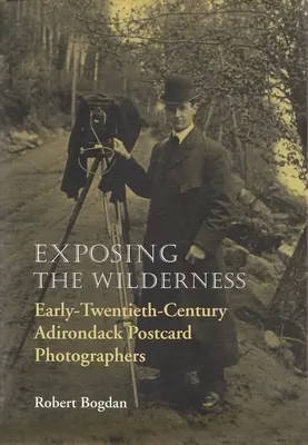 Exposer la nature sauvage : Les photographes de cartes postales de l'Adirondack du début du vingtième siècle - Exposing the Wilderness: Early Twentieth-Century Adirondack Postcard Photographers