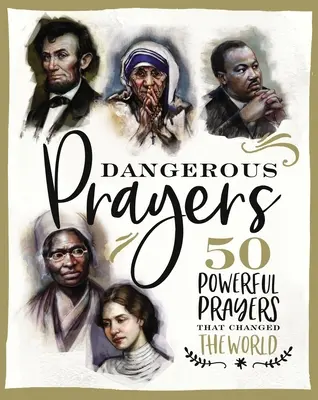 Prières dangereuses : 50 prières puissantes qui ont changé le monde - Dangerous Prayers: 50 Powerful Prayers That Changed the World