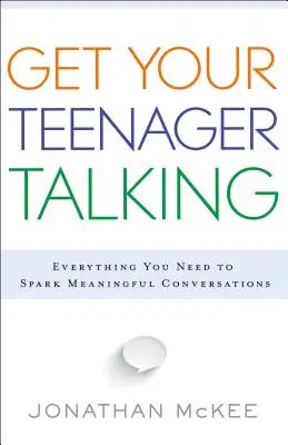 Faites parler votre adolescent : Tout ce dont vous avez besoin pour susciter des conversations intéressantes - Get Your Teenager Talking: Everything You Need to Spark Meaningful Conversations