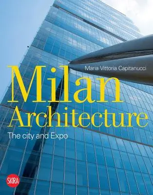 L'architecture de Milan : La ville et l'Expo - Milan Architecture: The City and Expo
