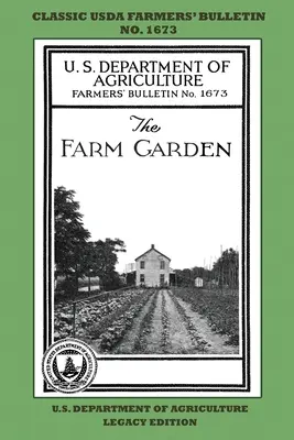 The Farm Garden (Legacy Edition) : Le bulletin classique des fermiers de l'USDA n° 1673 avec des conseils et des méthodes traditionnelles de jardinage durable et de permaculture. - The Farm Garden (Legacy Edition): The Classic USDA Farmers' Bulletin No. 1673 With Tips And Traditional Methods In Sustainable Gardening And Permacult