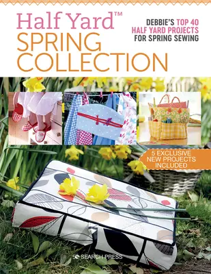 Half Yard(tm) Spring Collection : Les 40 meilleurs projets de Debbies pour la couture de printemps - Half Yard(tm) Spring Collection: Debbies Top 40 Half Yard Projects for Spring Sewing