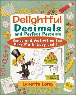 Des décimales délicieuses et des pourcentages parfaits : Jeux et activités qui rendent les mathématiques faciles et amusantes - Delightful Decimals and Perfect Percents: Games and Activities That Make Math Easy and Fun