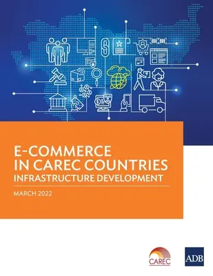 Le commerce électronique dans les pays du CAREC : Développement des infrastructures - E-Commerce in CAREC Countries: Infrastructure Development