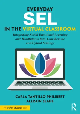 Everyday SEL in the Virtual Classroom : Intégrer l'apprentissage socio-émotionnel et la pleine conscience dans vos environnements distants et hybrides - Everyday SEL in the Virtual Classroom: Integrating Social Emotional Learning and Mindfulness Into Your Remote and Hybrid Settings