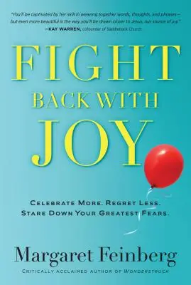 Combattre avec joie : Célébrez davantage. Regrettez moins. Fixez vos plus grandes peurs - Fight Back with Joy: Celebrate More. Regret Less. Stare Down Your Greatest Fears