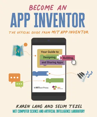 Devenez un inventeur d'applications : Le guide officiel de Mit App Inventor : Votre guide pour concevoir, construire et partager des applications - Become an App Inventor: The Official Guide from Mit App Inventor: Your Guide to Designing, Building, and Sharing Apps