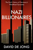 Milliardaires nazis - La sombre histoire des dynasties allemandes les plus riches - Nazi Billionaires - The Dark History of Germany's Wealthiest Dynasties