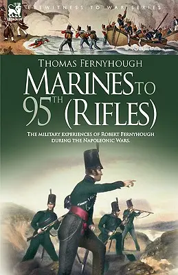 Marines to 95th (Rifles) - Les expériences militaires de Robert Fernyhough pendant les guerres napoléoniennes. - Marines to 95th (Rifles) - The military experiences of Robert Fernyhough during the Napoleonic Wars.