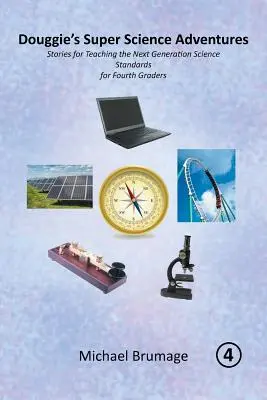 Douggie's Super Science Adventures : Histoires pour enseigner les normes scientifiques de la prochaine génération aux élèves de quatrième année - Douggie'S Super Science Adventures: Stories for Teaching the Next Generation Science Standards for Fourth Graders