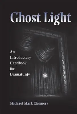 Lumière fantôme : Un manuel d'introduction à la dramaturgie - Ghost Light: An Introductory Handbook for Dramaturgy