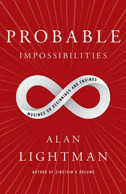 Probable Impossibilities : Réflexions sur les débuts et les fins - Probable Impossibilities: Musings on Beginnings and Endings