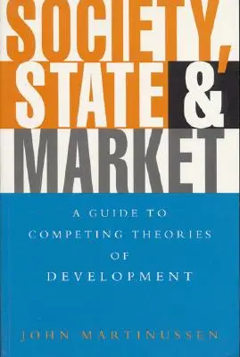 Société, État et marché : Un guide des théories concurrentes du développement - Society, State and Market: A Guide to Competing Theories of Development